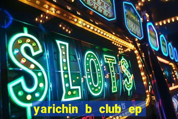 yarichin b club ep 2 dublado