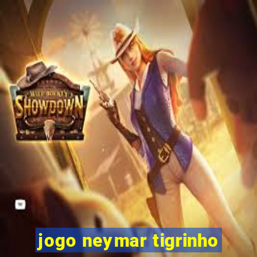 jogo neymar tigrinho