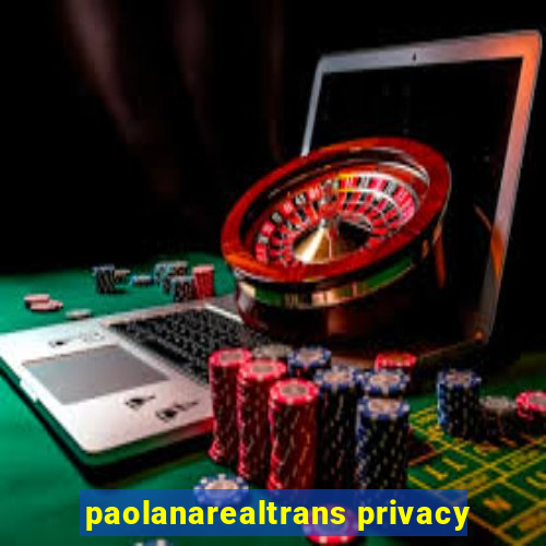 paolanarealtrans privacy