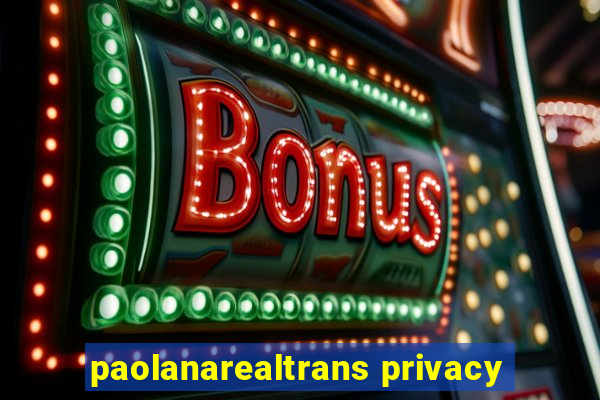 paolanarealtrans privacy