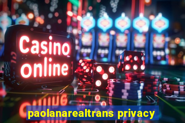 paolanarealtrans privacy