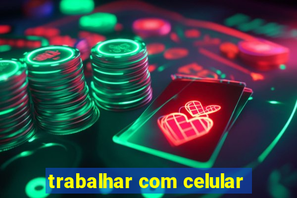 trabalhar com celular