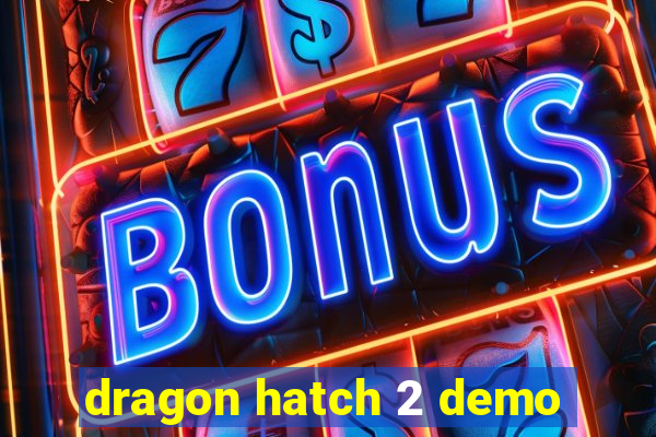 dragon hatch 2 demo