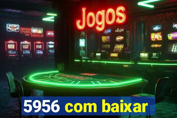 5956 com baixar