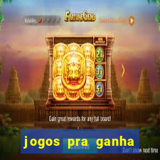 jogos pra ganha dinheiro de verdade