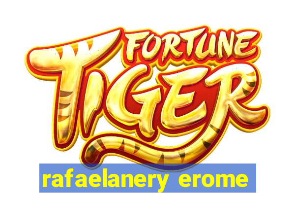 rafaelanery erome