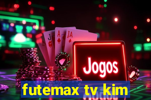 futemax tv kim