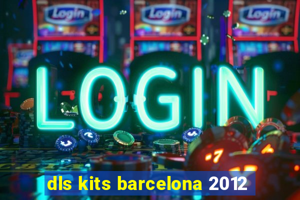 dls kits barcelona 2012