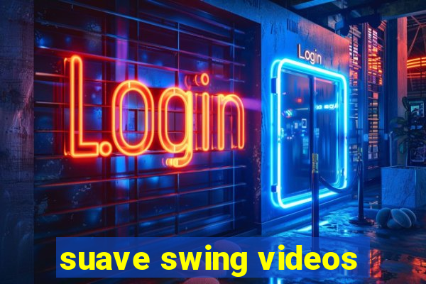 suave swing videos