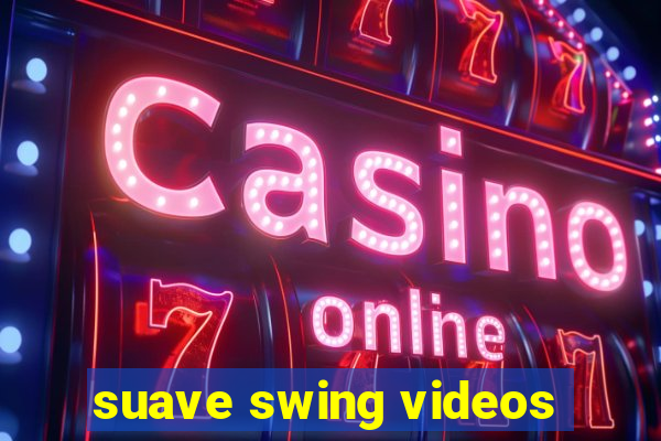 suave swing videos