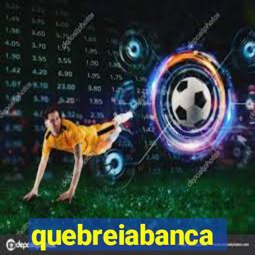 quebreiabanca