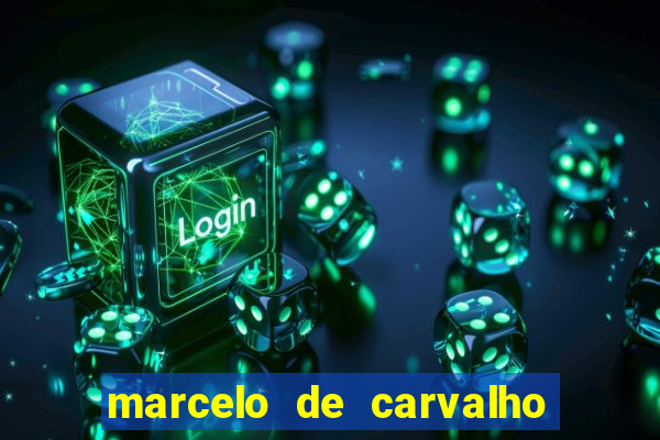 marcelo de carvalho fortuna estimada