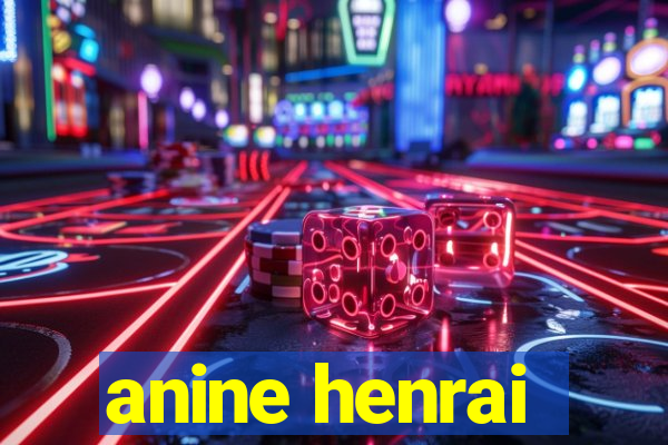 anine henrai