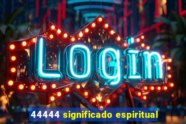 44444 significado espiritual