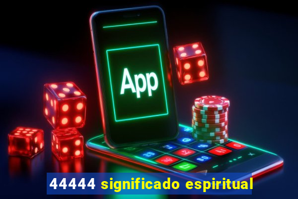 44444 significado espiritual