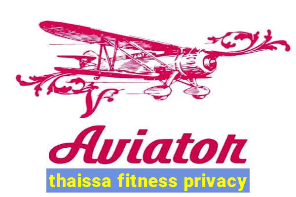 thaissa fitness privacy