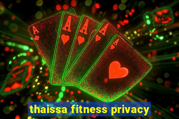 thaissa fitness privacy