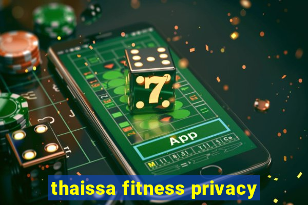 thaissa fitness privacy