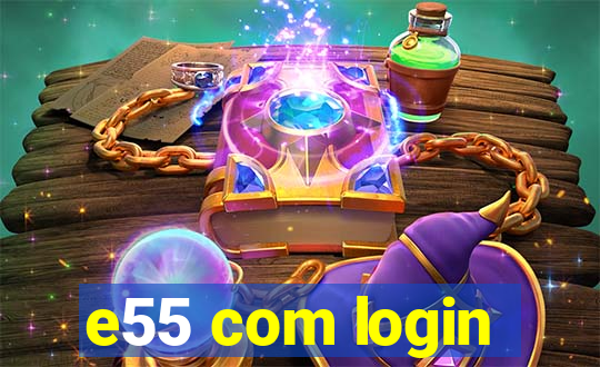 e55 com login