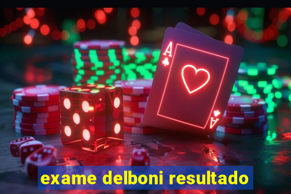 exame delboni resultado