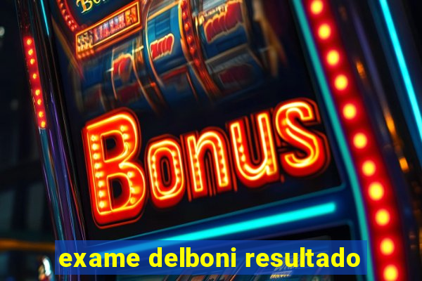 exame delboni resultado