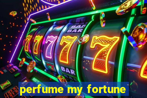 perfume my fortune