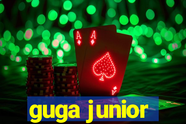 guga junior