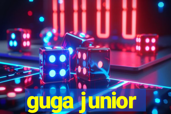 guga junior