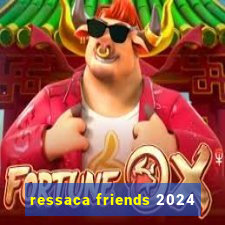 ressaca friends 2024