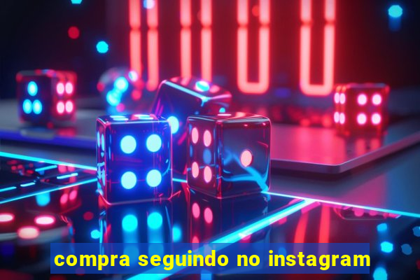 compra seguindo no instagram