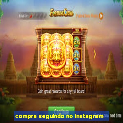 compra seguindo no instagram