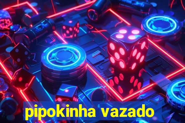 pipokinha vazado