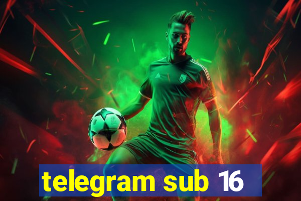 telegram sub 16