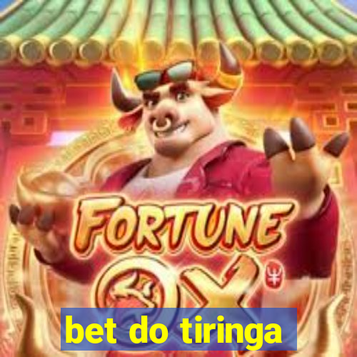 bet do tiringa