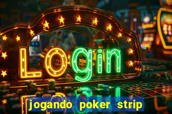 jogando poker strip com a mae