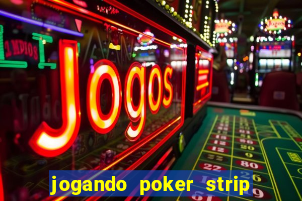 jogando poker strip com a mae