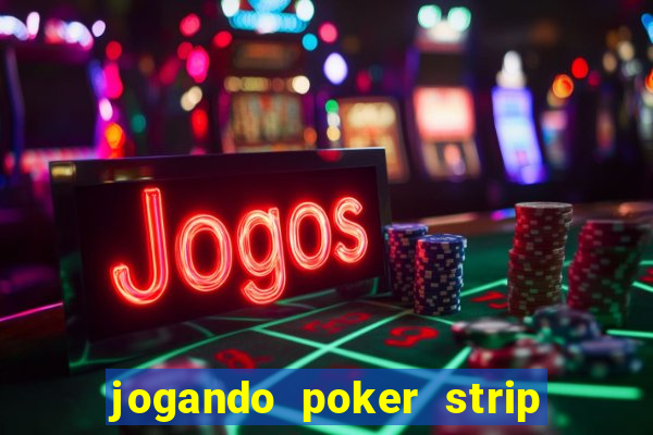 jogando poker strip com a mae