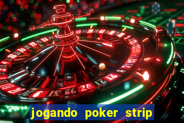 jogando poker strip com a mae