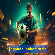 jogando poker strip com a mae