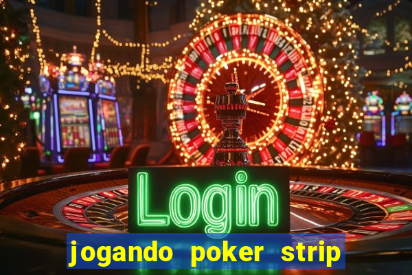 jogando poker strip com a mae