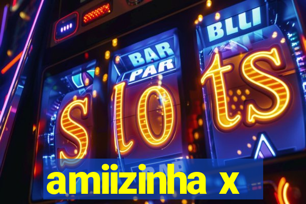 amiizinha x