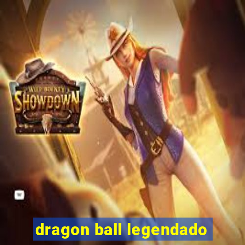 dragon ball legendado