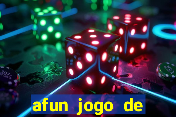 afun jogo de ganhar dinheiro