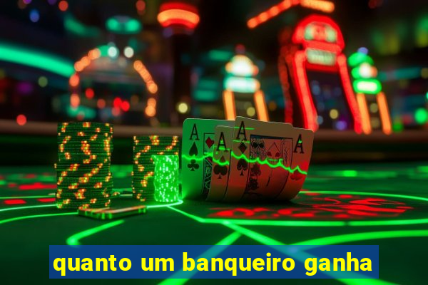 quanto um banqueiro ganha