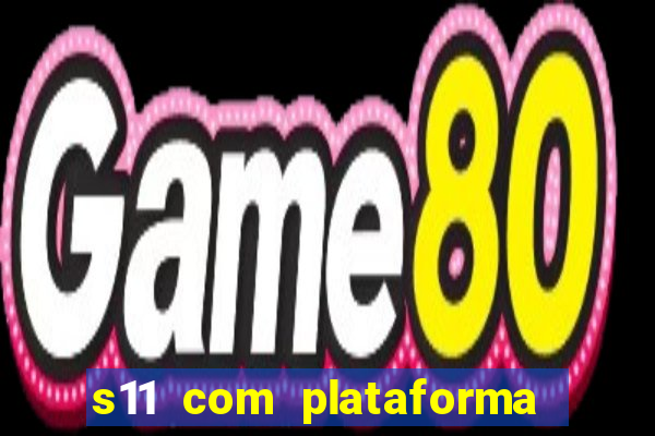 s11 com plataforma de jogos