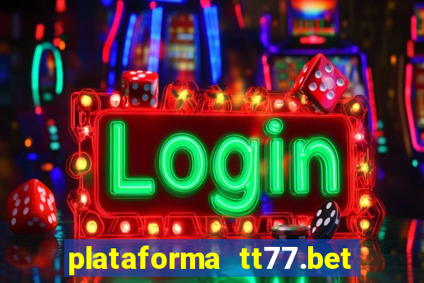 plataforma tt77.bet paga mesmo