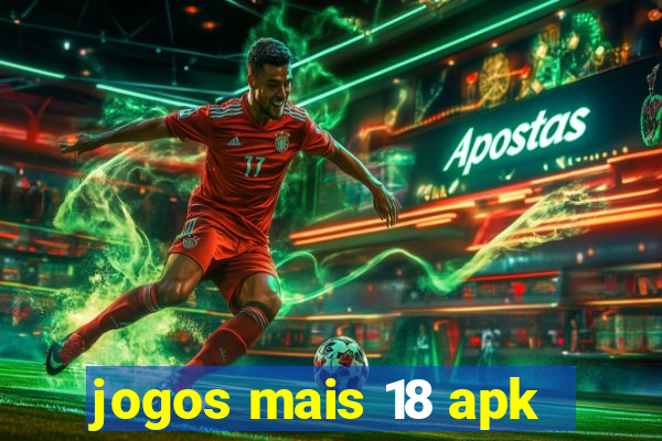 jogos mais 18 apk