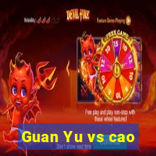 Guan Yu vs cao