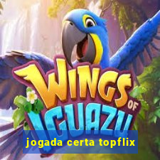 jogada certa topflix