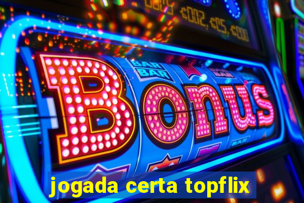 jogada certa topflix